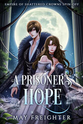 A Prisoner's Hope Empire of Shattered Crowns Spin-Off